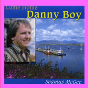 Seamus Mcgee - Come Home Danny Boy